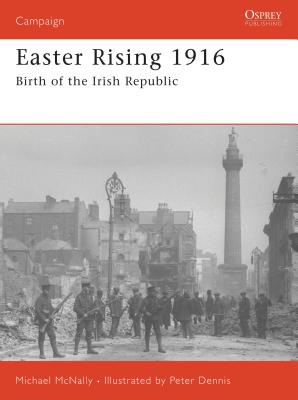 Easter Rising 1916: Birth of the Irish Republic - McNally, Michael