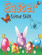 Easter Scissor Skills: Cutting And Pasting Preschool Workbook To Develop Hand-Eye Coordination And Pencil Control of your Kids Easter Activity Book Great Holiday Gift