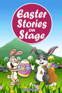 Easter Stories on Stage: A collection of plays based on Easter stories