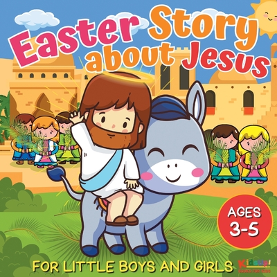 Easter Story about Jesus for Little Boys and Girls: A Simplified Bible Storybook with Large Pictures for Toddlers and Kids Ages 3-5 - Publishing, Kidsup