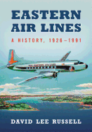 Eastern Air Lines: A History, 1926-1991