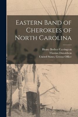 Eastern Band of Cherokees of North Carolina - Carrington, Henry Beebee, and Donaldson, Thomas, and United States Census Office (Creator)