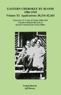 Eastern Cherokee By Blood, 1906-1910: Volume XI Applications 38,216-42,265