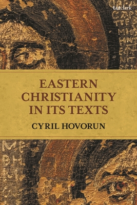 Eastern Christianity in Its Texts - Hovorun, Cyril