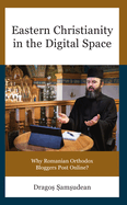 Eastern Christianity in the Digital Space: Why Romanian Orthodox Bloggers Post Online?