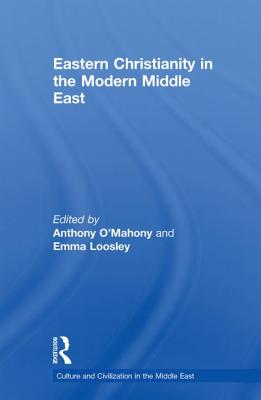 Eastern Christianity in the Modern Middle East - O'Mahony, Anthony (Editor), and Loosley, Emma (Editor)