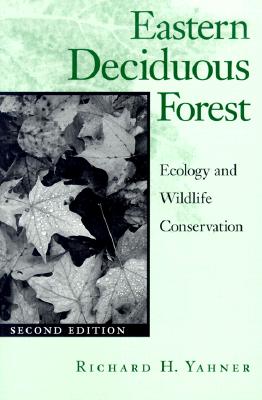 Eastern Deciduous Forest: Ecology and Wildlife Conservation Volume 4 - Yahner, Richard H