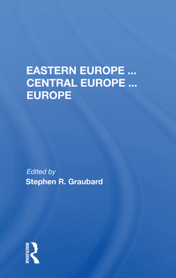 Eastern Europe . . . Central Europe . . . Europe - Graubard, Stephen R