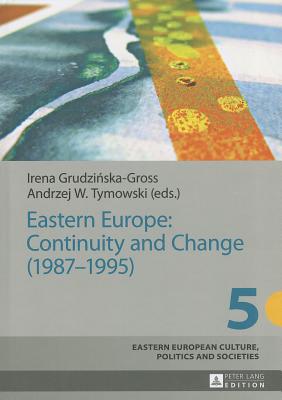 Eastern Europe: Continuity and Change (1987-1995) - Grudzinska-Gross, Irena (Editor), and Tymowski, Andrzej W. (Editor)