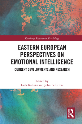 Eastern European Perspectives on Emotional Intelligence: Current Developments and Research - Kalisk, Lada (Editor), and Pellitteri, John (Editor)