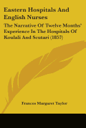 Eastern Hospitals And English Nurses: The Narrative Of Twelve Months' Experience In The Hospitals Of Koulali And Scutari (1857)