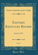 Eastern Kentucky Review, Vol. 5: January, 1911 (Classic Reprint)