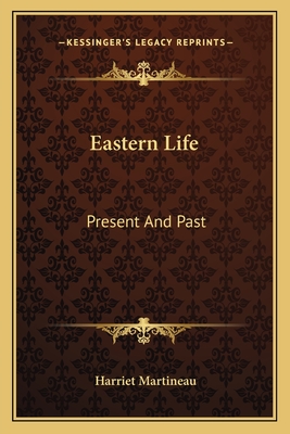 Eastern Life: Present And Past - Martineau, Harriet