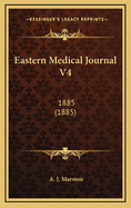 Eastern Medical Journal V4: 1885 (1885)