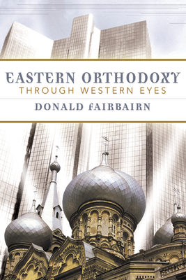 Eastern Orthodoxy Through Western Eyes - Fairbairn, Donald