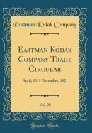 Eastman Kodak Company Trade Circular, Vol. 20: April, 1919 December, 1921 (Classic Reprint)