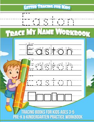 Easton Letter Tracing for Kids Trace my Name Workbook: Tracing Books for Kids ages 3 - 5 Pre-K & Kindergarten Practice Workbook - Books, Easton