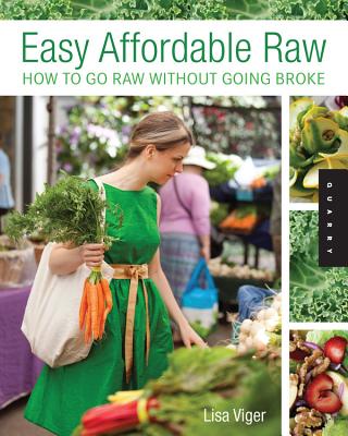 Easy, Affordable Raw: How to Go Raw on $10 a Day - Viger, Lisa