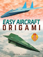 Easy Aircraft Origami: 14 Cool Paper Projects Take Flight