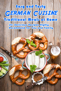 Easy and Tasty German Cuisine Traditional Meals at Home: 25+ Delicious Recipes Highly Recommend for You and Family: German Cookbook