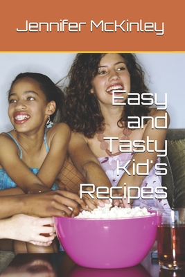 Easy and Tasty Kid's Recipes - McKinley, Jennifer