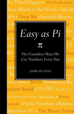 Easy as Pi: The Countless Ways We Use Numbers Every Day - Buchan, Jamie