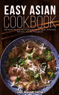 Easy Asian Cookbook: 200 Asian Recipes from Thailand, Korea, Japan, Indonesia, Vietnam, and the Philippines