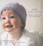 Easy Baby Knits: Clothes & Accessories for 0-3 Year-Olds