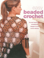 Easy Beaded Crochet: 30 Fun and Fashionable Designs Plus Beaded Borders, Trims and Accessories - Meldrum, Carol