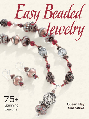 Easy Beaded Jewelry: 75+ Stunning Designs - Ray, Susan