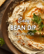 Easy Bean Dip Cookbook: 50 Delicious Bean Dip Recipes (2nd Edition)