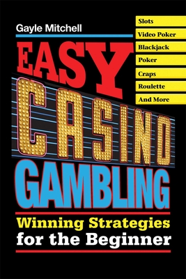 Easy Casino Gambling: Winning Strategies for the Beginner - Mitchell, Gayle