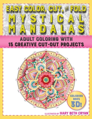 Easy Color, Cut, and Fold Mystical Mandalas: 15 Creative Cut-Out Projects for Everyone - Cryan, Mary Beth
