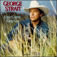 Easy Come, Easy Go - George Strait