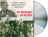 Easy Company Soldier: The Legendary Battles of a Sergeant from World War II's "Band of Brothers" - Malarkey, Don, and Welch, Bob, and Grimes, Scott (Read by)