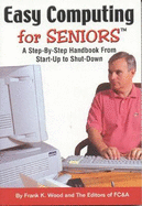Easy Computing for Seniors (TM): A Step-By-Step Handbook from Startup to Shutdown