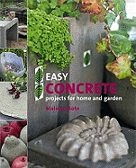 Easy Concrete Projects for Home and Garden: 44 Projects to Mould Yourself