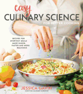 Easy Culinary Science for Better Cooking: Recipes for Everyday Meals Made Easier, Faster and More Delicious