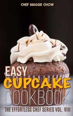 Easy Cupcake Cookbook - Maggie Chow, Chef