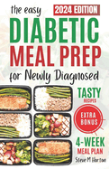 Easy Diabetic Meal Prep For The Newly Diagnosed: A Complete 4-Week Meal Plan With Simple And Healthy Recipes To Manage Type 2 Diabetes
