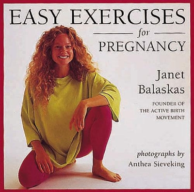 Easy Exercises for Pregnancy - Balaskas, Janet