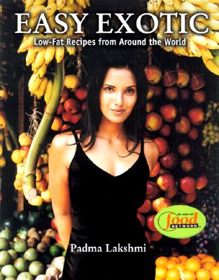 Easy Exotic: A Model's Low-Fat Recipes from Around the World - Lakshmi, Padma