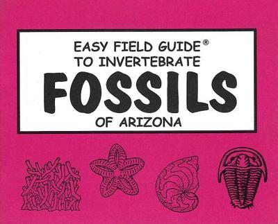 Easy Field Guide to Invertebrate Fossils of Arizona (Uk) - B J Tegowski