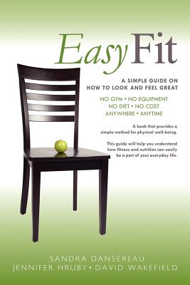Easy Fit: A Simple Guide on How to Look and Feel Great - Dansereau, Sandra, and Hruby, Jennifer, and Wakefield, David