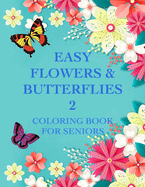 Easy Flowers & Butterflies 2: Coloring Book For Seniors And Adults With Dementia