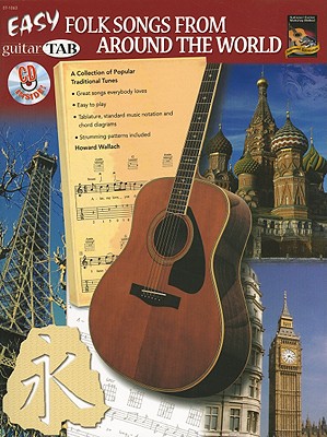 Easy Folk Songs from Around the World: A Collection of Popular Traditional Tunes (Guitar Tab), Book & CD - Wallach, Howard
