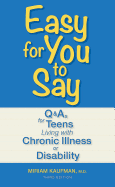 Easy for You to Say: Q&As for Teens Living with Chronic Illness or Disability