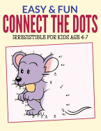 Easy & Fun Connect the Dots: Irresistible for Kids Ages 4-7