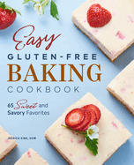 Easy Gluten-Free Baking Cookbook: 65 Sweet and Savory Favorites