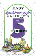 Easy Gourmet Cooking with 5 Ingredients